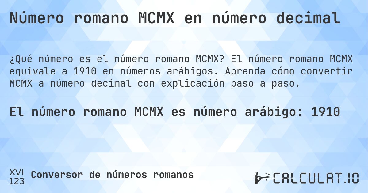 Número romano MCMX en número decimal. El número romano MCMX equivale a 1910 en números arábigos. Aprenda cómo convertir MCMX a número decimal con explicación paso a paso.