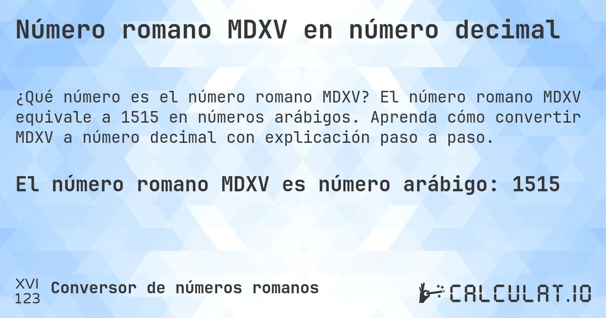 Número romano MDXV en número decimal. El número romano MDXV equivale a 1515 en números arábigos. Aprenda cómo convertir MDXV a número decimal con explicación paso a paso.