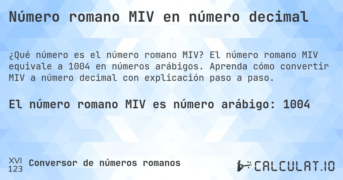 Número romano MIV en número decimal. El número romano MIV equivale a 1004 en números arábigos. Aprenda cómo convertir MIV a número decimal con explicación paso a paso.