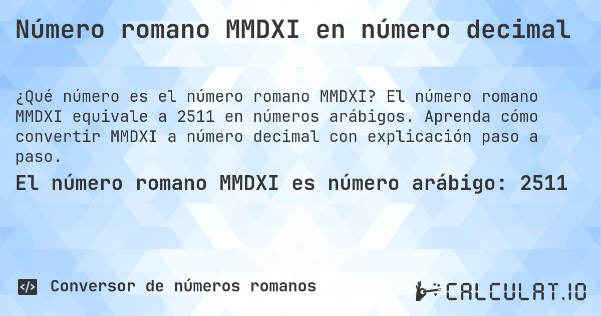 Número romano MMDXI en número decimal. El número romano MMDXI equivale a 2511 en números arábigos. Aprenda cómo convertir MMDXI a número decimal con explicación paso a paso.