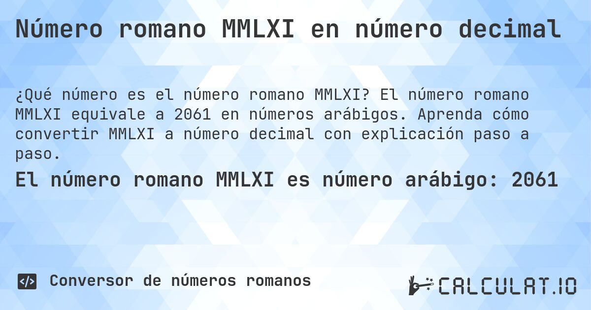 Número romano MMLXI en número decimal. El número romano MMLXI equivale a 2061 en números arábigos. Aprenda cómo convertir MMLXI a número decimal con explicación paso a paso.
