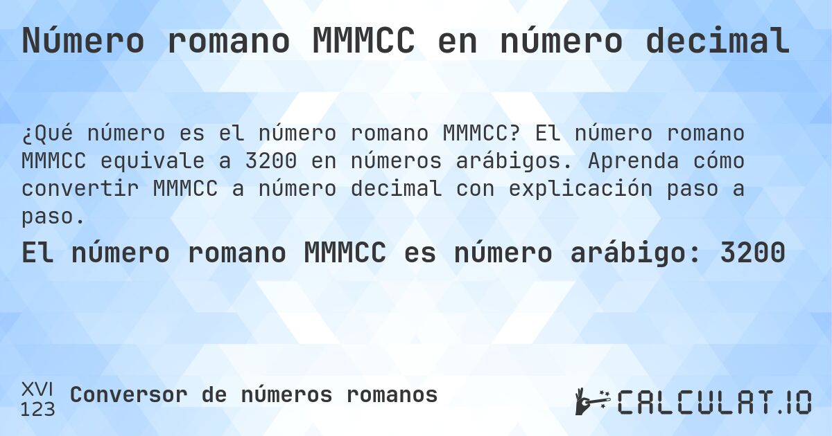 Número romano MMMCC en número decimal. El número romano MMMCC equivale a 3200 en números arábigos. Aprenda cómo convertir MMMCC a número decimal con explicación paso a paso.