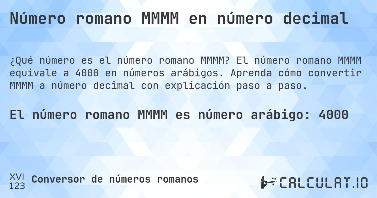 Número romano MMMM en número decimal. El número romano MMMM equivale a 4000 en números arábigos. Aprenda cómo convertir MMMM a número decimal con explicación paso a paso.