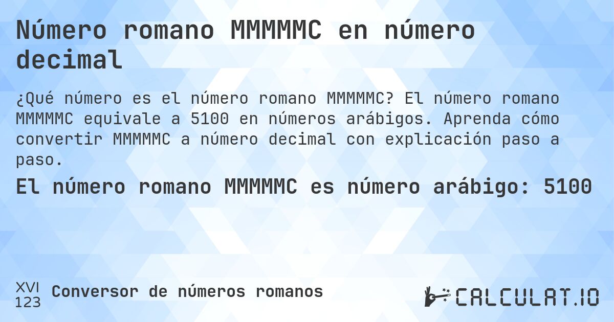 Número romano MMMMMC en número decimal. El número romano MMMMMC equivale a 5100 en números arábigos. Aprenda cómo convertir MMMMMC a número decimal con explicación paso a paso.