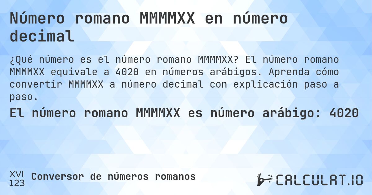 Número romano MMMMXX en número decimal. El número romano MMMMXX equivale a 4020 en números arábigos. Aprenda cómo convertir MMMMXX a número decimal con explicación paso a paso.