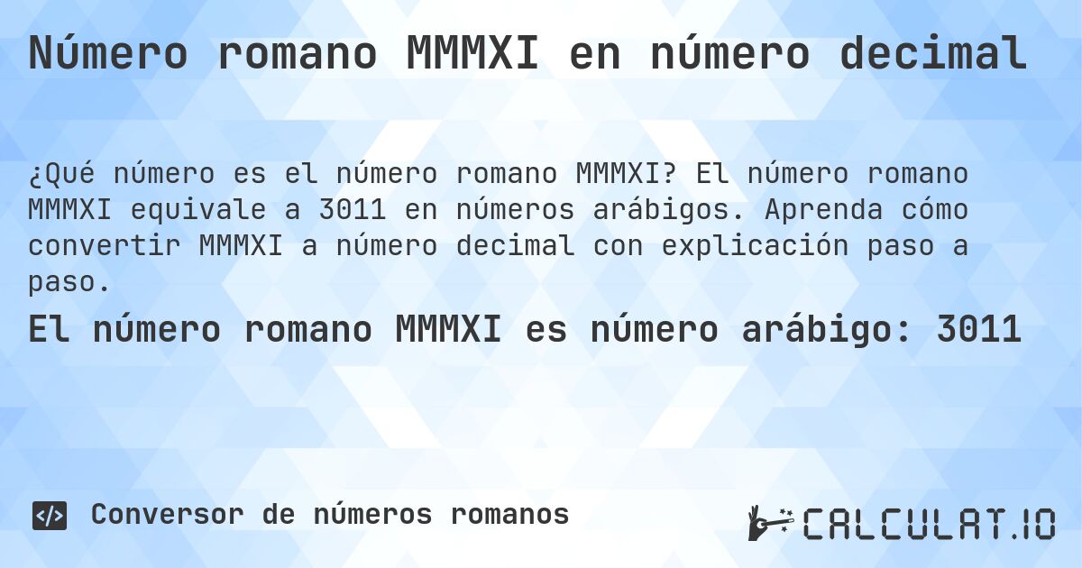 Número romano MMMXI en número decimal. El número romano MMMXI equivale a 3011 en números arábigos. Aprenda cómo convertir MMMXI a número decimal con explicación paso a paso.