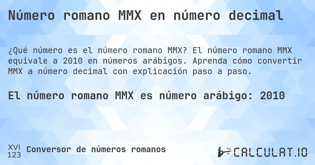 Número romano MMX en número decimal. El número romano MMX equivale a 2010 en números arábigos. Aprenda cómo convertir MMX a número decimal con explicación paso a paso.