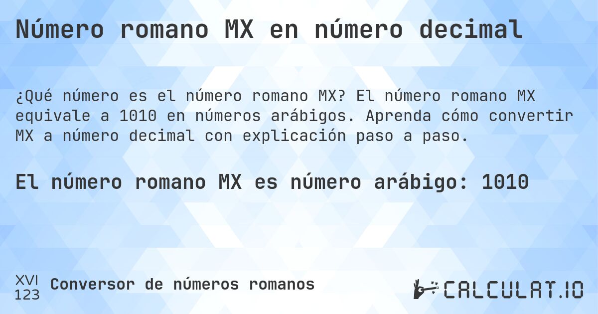 Número romano MX en número decimal. El número romano MX equivale a 1010 en números arábigos. Aprenda cómo convertir MX a número decimal con explicación paso a paso.