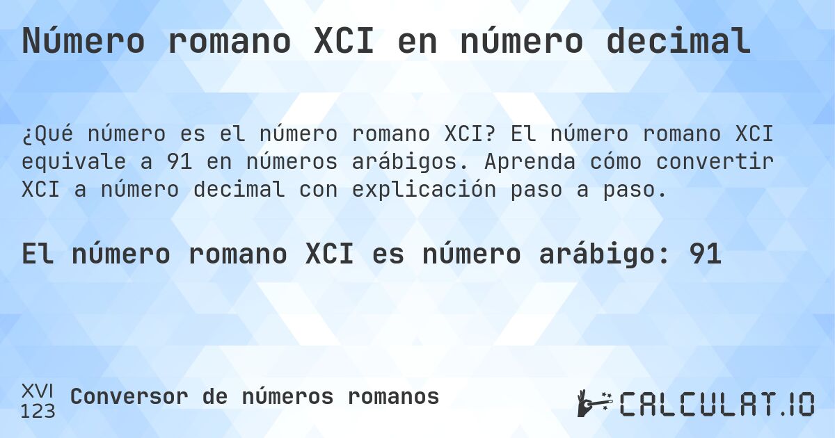 Número romano XCI en número decimal. El número romano XCI equivale a 91 en números arábigos. Aprenda cómo convertir XCI a número decimal con explicación paso a paso.