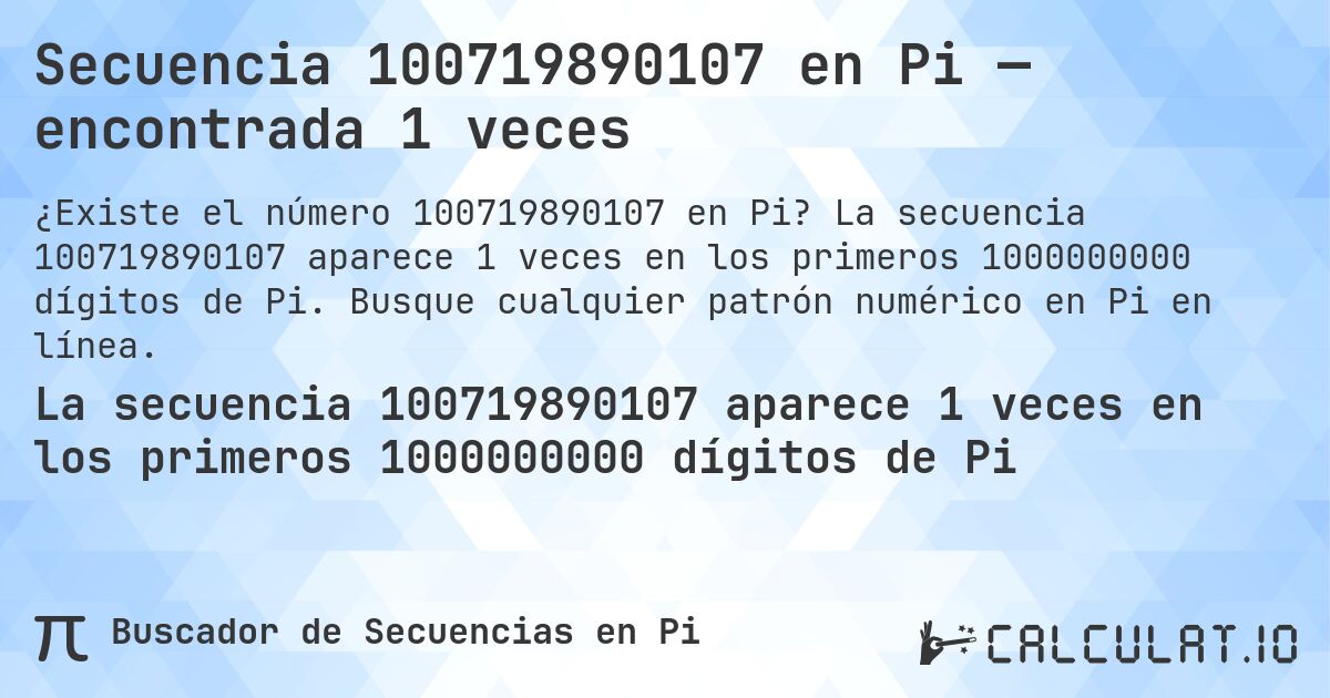 Secuencia 100719890107 en Pi — encontrada 1 veces. La secuencia 100719890107 aparece 1 veces en los primeros 1000000000 dígitos de Pi. Busque cualquier patrón numérico en Pi en línea.