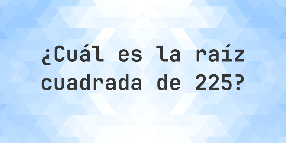 Raíz cuadrada de 225 (√225) - Calculatio