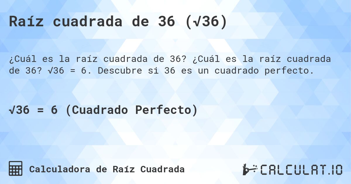 Raíz cuadrada de 36 (√36). ¿Cuál es la raíz cuadrada de 36? √36 = 6. Descubre si 36 es un cuadrado perfecto.