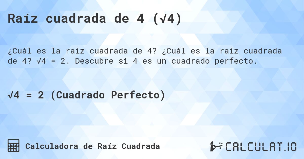 Raíz cuadrada de 4 (√4). ¿Cuál es la raíz cuadrada de 4? √4 = 2. Descubre si 4 es un cuadrado perfecto.