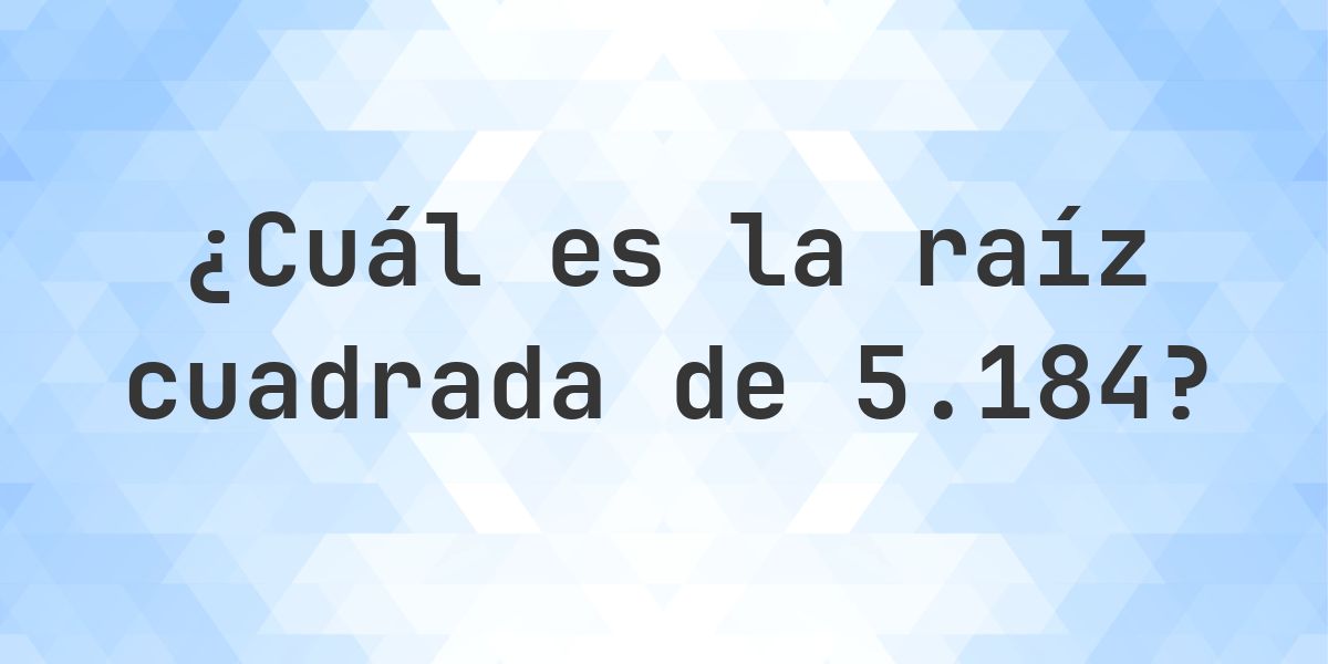 Raíz cuadrada de 5184 (√5184) - Calculatio