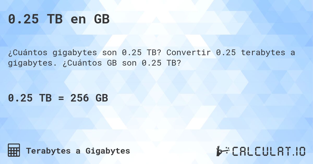 0.25 TB en GB. Convertir 0.25 terabytes a gigabytes. ¿Cuántos GB son 0.25 TB?