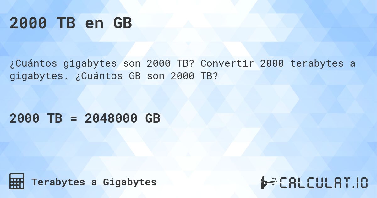 2000 TB en GB. Convertir 2000 terabytes a gigabytes. ¿Cuántos GB son 2000 TB?