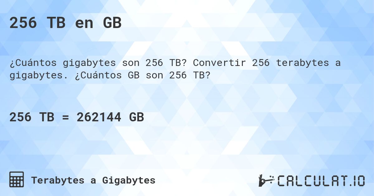 256 TB en GB. Convertir 256 terabytes a gigabytes. ¿Cuántos GB son 256 TB?