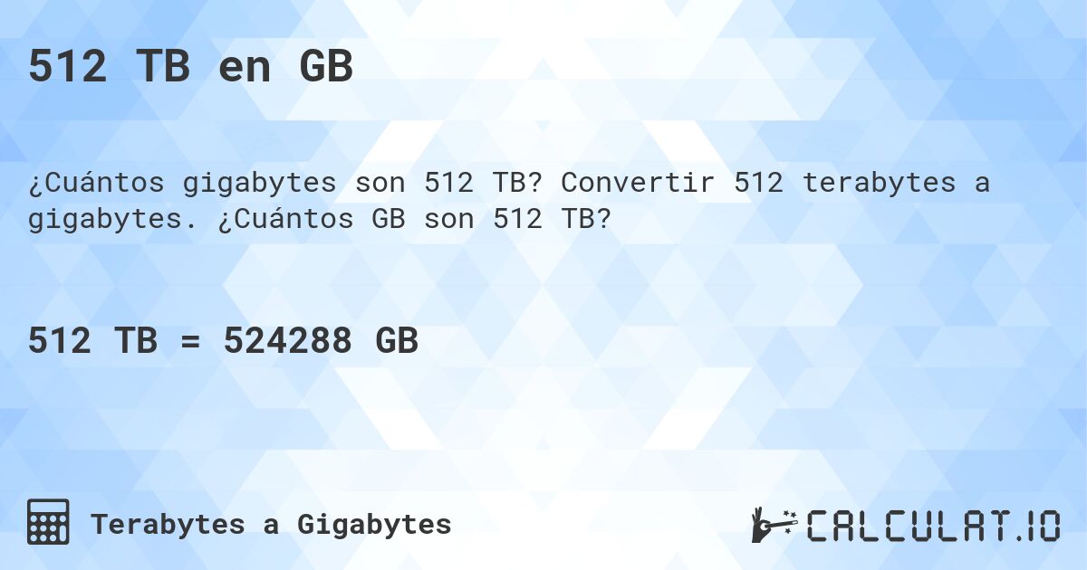 512 TB en GB. Convertir 512 terabytes a gigabytes. ¿Cuántos GB son 512 TB?