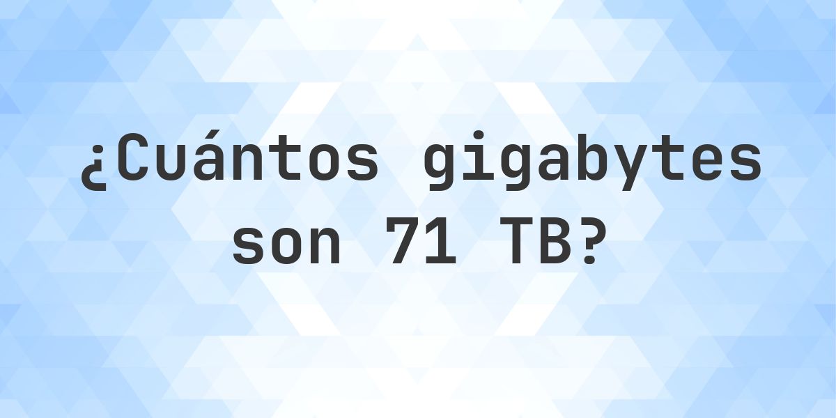 71 TB en GB — Terabytes a Gigabytes - Calculatio