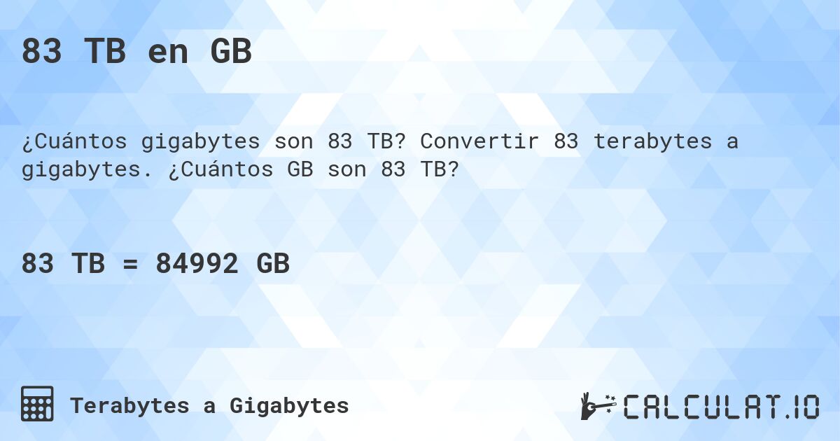 83 TB en GB. Convertir 83 terabytes a gigabytes. ¿Cuántos GB son 83 TB?