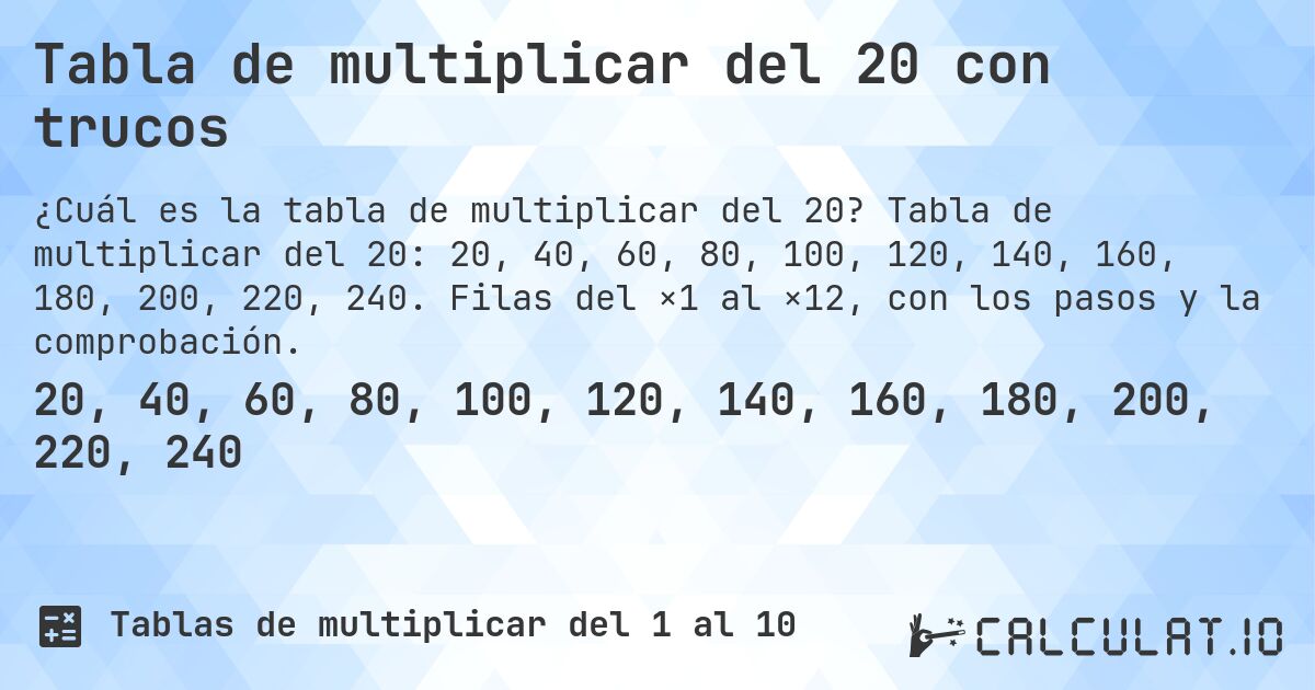 Tabla de multiplicar del 20 con trucos. Tabla de multiplicar del 20: 20, 40, 60, 80, 100, 120, 140, 160, 180, 200, 220, 240. Filas del ×1 al ×12, con los pasos y la comprobación.