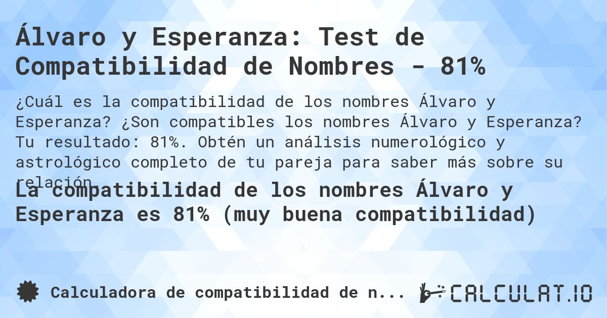 Álvaro y Esperanza: Test de Compatibilidad de Nombres - 81%. ¿Son compatibles los nombres Álvaro y Esperanza? Tu resultado: 81%. Obtén un análisis numerológico y astrológico completo de tu pareja para saber más sobre su relación.