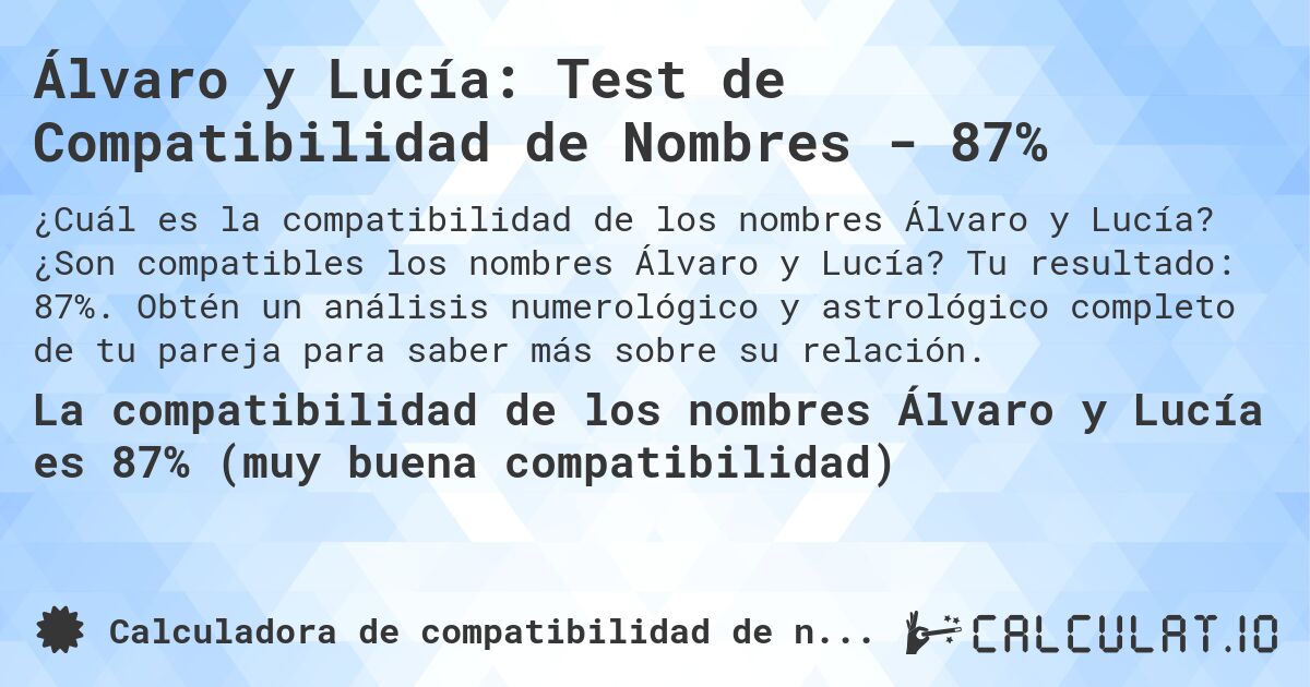 Álvaro y Lucía: Test de Compatibilidad de Nombres - 87%. ¿Son compatibles los nombres Álvaro y Lucía? Tu resultado: 87%. Obtén un análisis numerológico y astrológico completo de tu pareja para saber más sobre su relación.