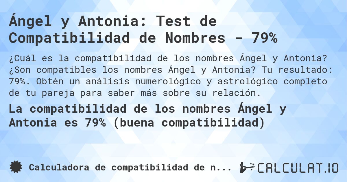 Ángel y Antonia: Test de Compatibilidad de Nombres - 79%. ¿Son compatibles los nombres Ángel y Antonia? Tu resultado: 79%. Obtén un análisis numerológico y astrológico completo de tu pareja para saber más sobre su relación.