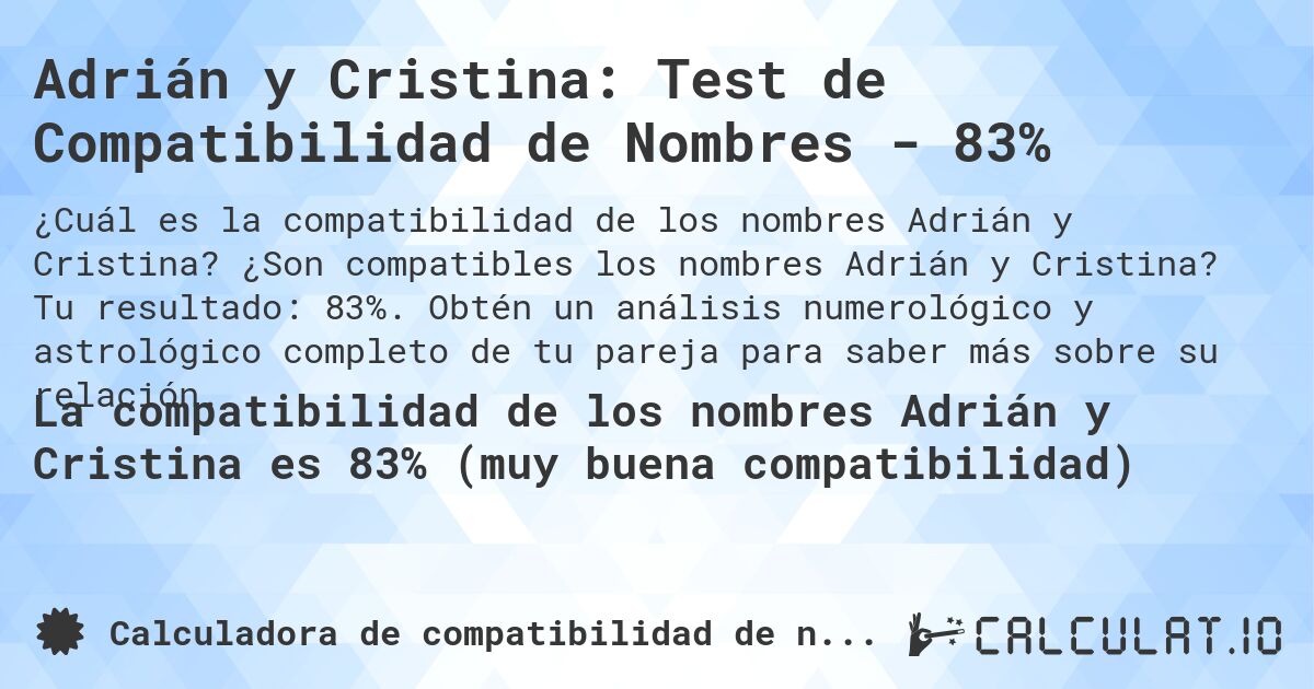 Adrián y Cristina: Test de Compatibilidad de Nombres - 83%. ¿Son compatibles los nombres Adrián y Cristina? Tu resultado: 83%. Obtén un análisis numerológico y astrológico completo de tu pareja para saber más sobre su relación.