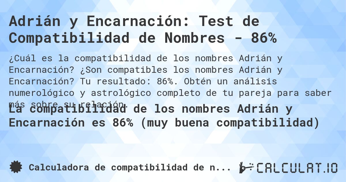 Adrián y Encarnación: Test de Compatibilidad de Nombres - 86%. ¿Son compatibles los nombres Adrián y Encarnación? Tu resultado: 86%. Obtén un análisis numerológico y astrológico completo de tu pareja para saber más sobre su relación.