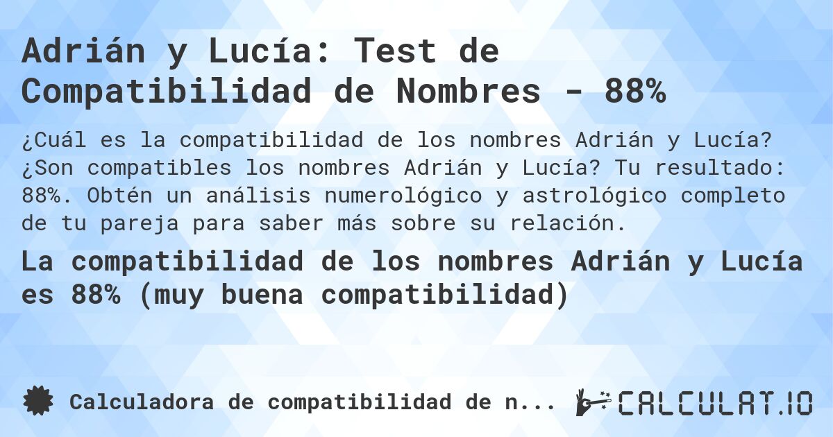 Adrián y Lucía: Test de Compatibilidad de Nombres - 88%. ¿Son compatibles los nombres Adrián y Lucía? Tu resultado: 88%. Obtén un análisis numerológico y astrológico completo de tu pareja para saber más sobre su relación.