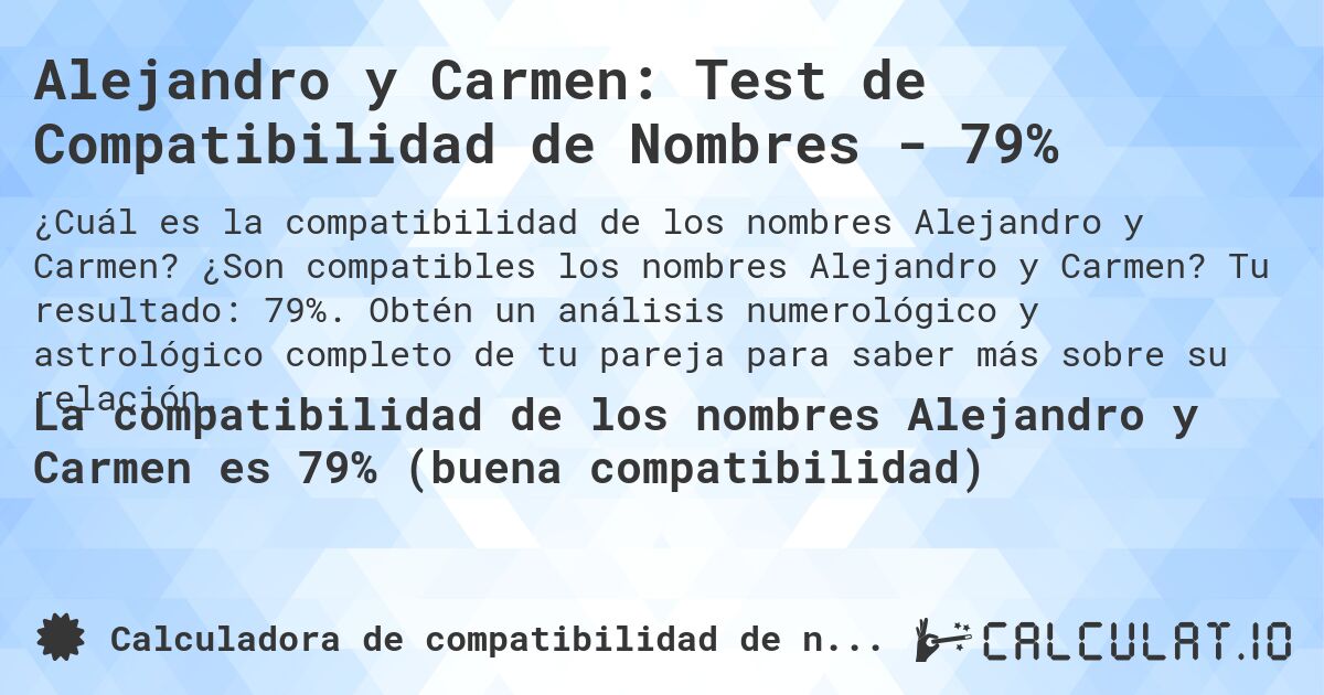 Alejandro y Carmen: Test de Compatibilidad de Nombres - 79%. ¿Son compatibles los nombres Alejandro y Carmen? Tu resultado: 79%. Obtén un análisis numerológico y astrológico completo de tu pareja para saber más sobre su relación.