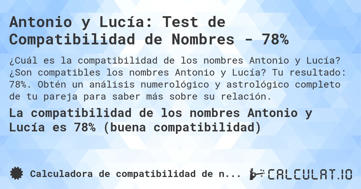 Antonio y Lucía: Test de Compatibilidad de Nombres - 78%. ¿Son compatibles los nombres Antonio y Lucía? Tu resultado: 78%. Obtén un análisis numerológico y astrológico completo de tu pareja para saber más sobre su relación.