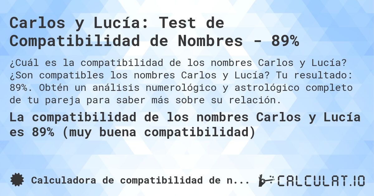 Carlos y Lucía: Test de Compatibilidad de Nombres - 89%. ¿Son compatibles los nombres Carlos y Lucía? Tu resultado: 89%. Obtén un análisis numerológico y astrológico completo de tu pareja para saber más sobre su relación.