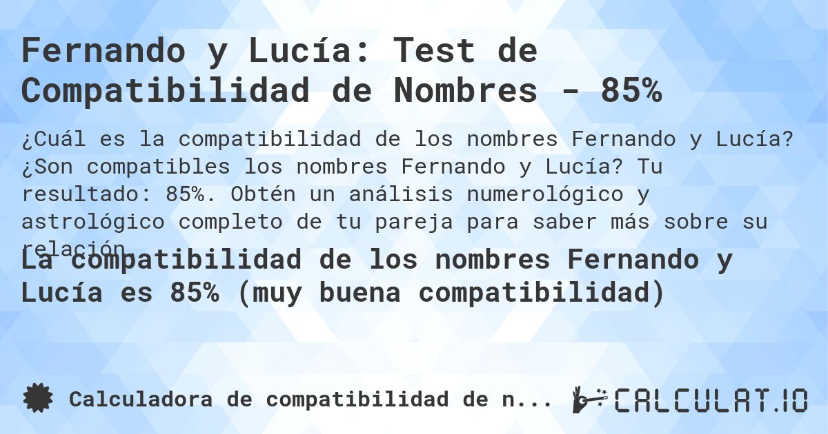 Fernando y Lucía: Test de Compatibilidad de Nombres - 85%. ¿Son compatibles los nombres Fernando y Lucía? Tu resultado: 85%. Obtén un análisis numerológico y astrológico completo de tu pareja para saber más sobre su relación.