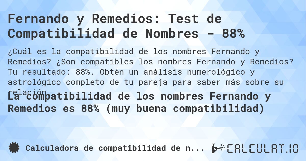 Fernando y Remedios: Test de Compatibilidad de Nombres - 88%. ¿Son compatibles los nombres Fernando y Remedios? Tu resultado: 88%. Obtén un análisis numerológico y astrológico completo de tu pareja para saber más sobre su relación.