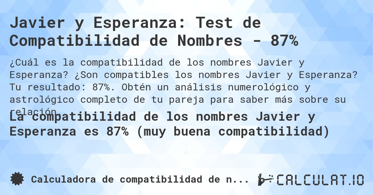 Javier y Esperanza: Test de Compatibilidad de Nombres - 87%. ¿Son compatibles los nombres Javier y Esperanza? Tu resultado: 87%. Obtén un análisis numerológico y astrológico completo de tu pareja para saber más sobre su relación.