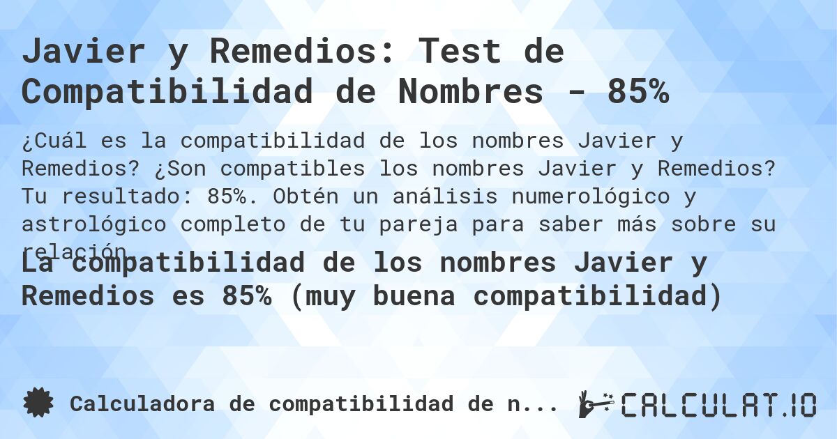 Javier y Remedios: Test de Compatibilidad de Nombres - 85%. ¿Son compatibles los nombres Javier y Remedios? Tu resultado: 85%. Obtén un análisis numerológico y astrológico completo de tu pareja para saber más sobre su relación.