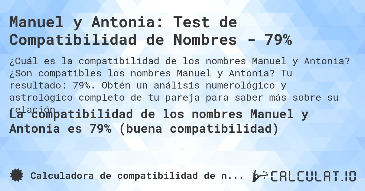 Manuel y Antonia: Test de Compatibilidad de Nombres - 79%. ¿Son compatibles los nombres Manuel y Antonia? Tu resultado: 79%. Obtén un análisis numerológico y astrológico completo de tu pareja para saber más sobre su relación.