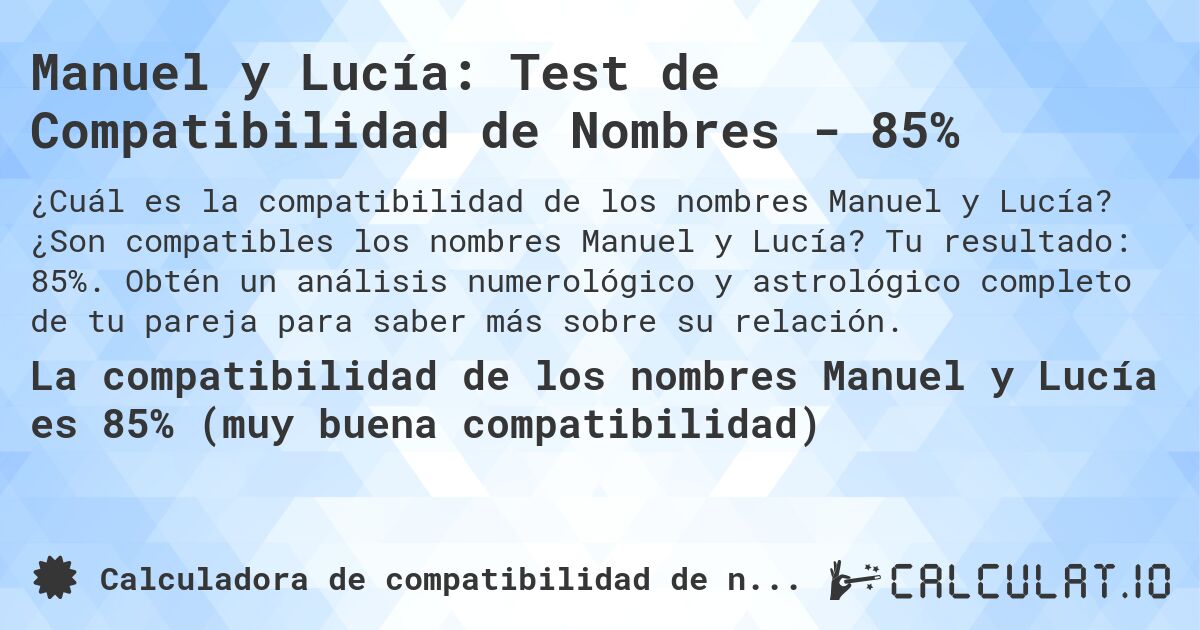 Manuel y Lucía: Test de Compatibilidad de Nombres - 85%. ¿Son compatibles los nombres Manuel y Lucía? Tu resultado: 85%. Obtén un análisis numerológico y astrológico completo de tu pareja para saber más sobre su relación.