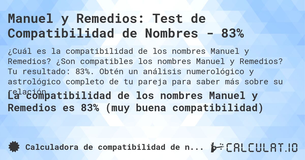 Manuel y Remedios: Test de Compatibilidad de Nombres - 83%. ¿Son compatibles los nombres Manuel y Remedios? Tu resultado: 83%. Obtén un análisis numerológico y astrológico completo de tu pareja para saber más sobre su relación.
