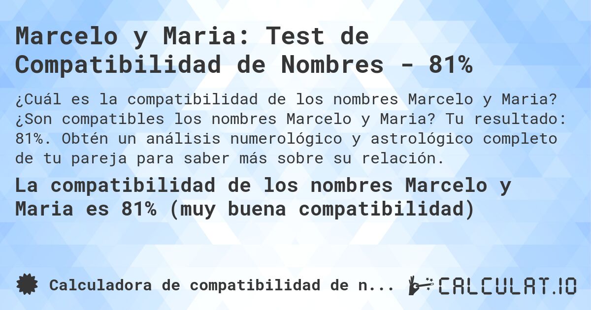 Marcelo y Maria: Test de Compatibilidad de Nombres - 81%. ¿Son compatibles los nombres Marcelo y Maria? Tu resultado: 81%. Obtén un análisis numerológico y astrológico completo de tu pareja para saber más sobre su relación.