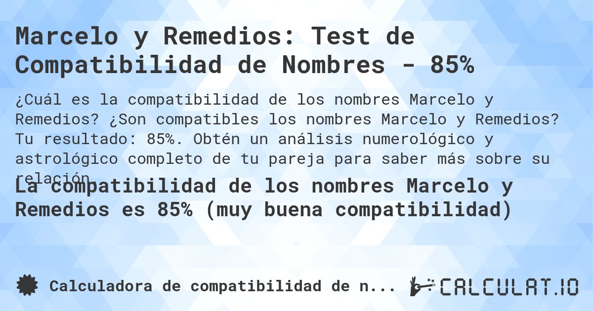 Marcelo y Remedios: Test de Compatibilidad de Nombres - 85%. ¿Son compatibles los nombres Marcelo y Remedios? Tu resultado: 85%. Obtén un análisis numerológico y astrológico completo de tu pareja para saber más sobre su relación.