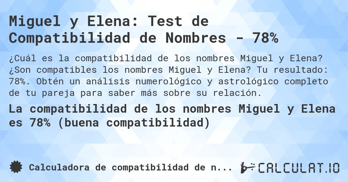 Miguel y Elena: Test de Compatibilidad de Nombres - 78%. ¿Son compatibles los nombres Miguel y Elena? Tu resultado: 78%. Obtén un análisis numerológico y astrológico completo de tu pareja para saber más sobre su relación.