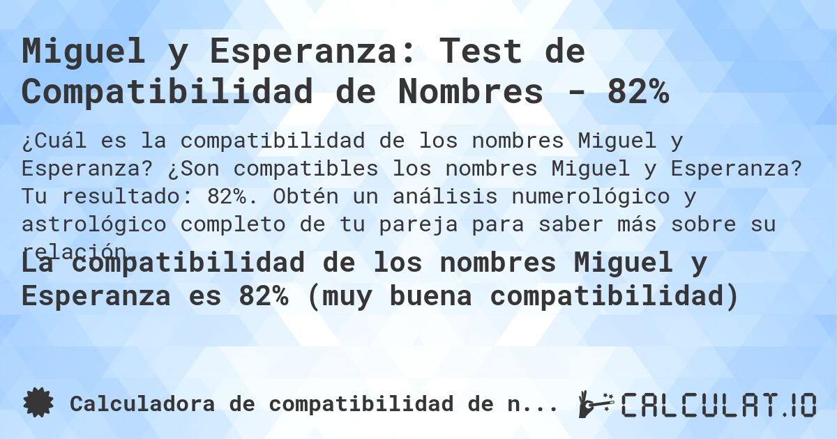 Miguel y Esperanza: Test de Compatibilidad de Nombres - 82%. ¿Son compatibles los nombres Miguel y Esperanza? Tu resultado: 82%. Obtén un análisis numerológico y astrológico completo de tu pareja para saber más sobre su relación.