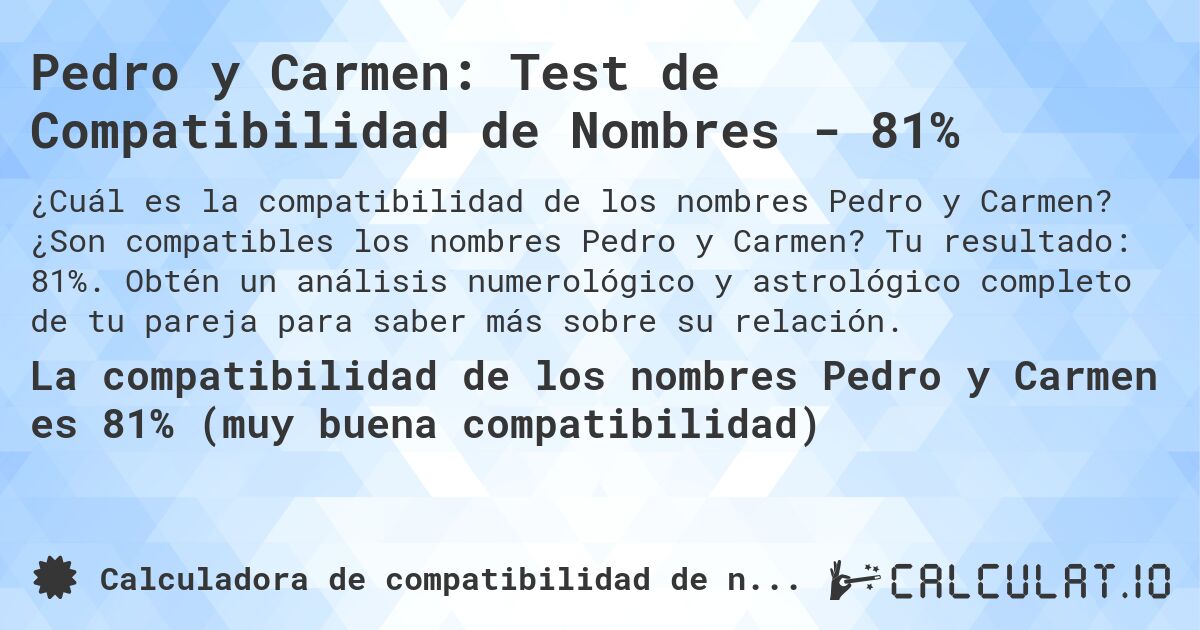Pedro y Carmen: Test de Compatibilidad de Nombres - 81%. ¿Son compatibles los nombres Pedro y Carmen? Tu resultado: 81%. Obtén un análisis numerológico y astrológico completo de tu pareja para saber más sobre su relación.