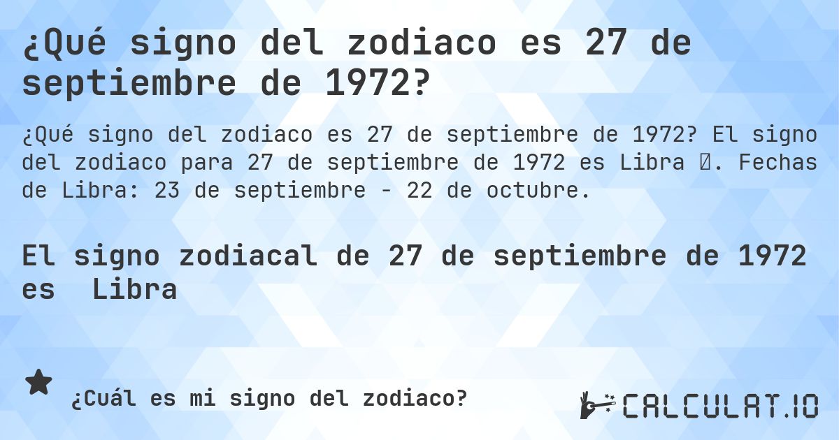 ¿Qué signo del zodiaco es 27 de septiembre de 1972?. El signo del zodiaco para 27 de septiembre de 1972 es Libra ♎. Fechas de Libra: 23 de septiembre - 22 de octubre.