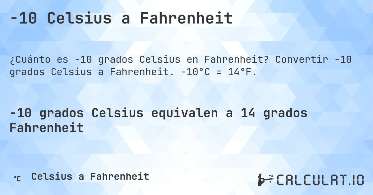 -10 Celsius a Fahrenheit. Convertir -10 grados Celsius a Fahrenheit. -10°C = 14°F.