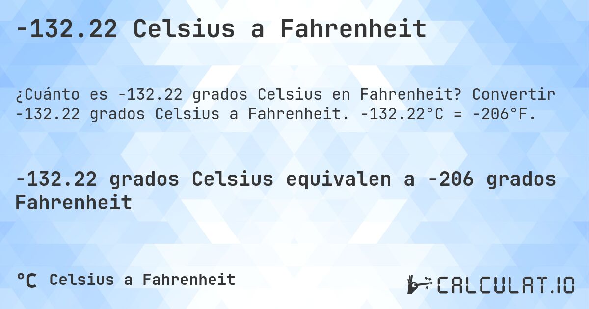 -132.22 Celsius a Fahrenheit. Convertir -132.22 grados Celsius a Fahrenheit. -132.22°C = -206°F.
