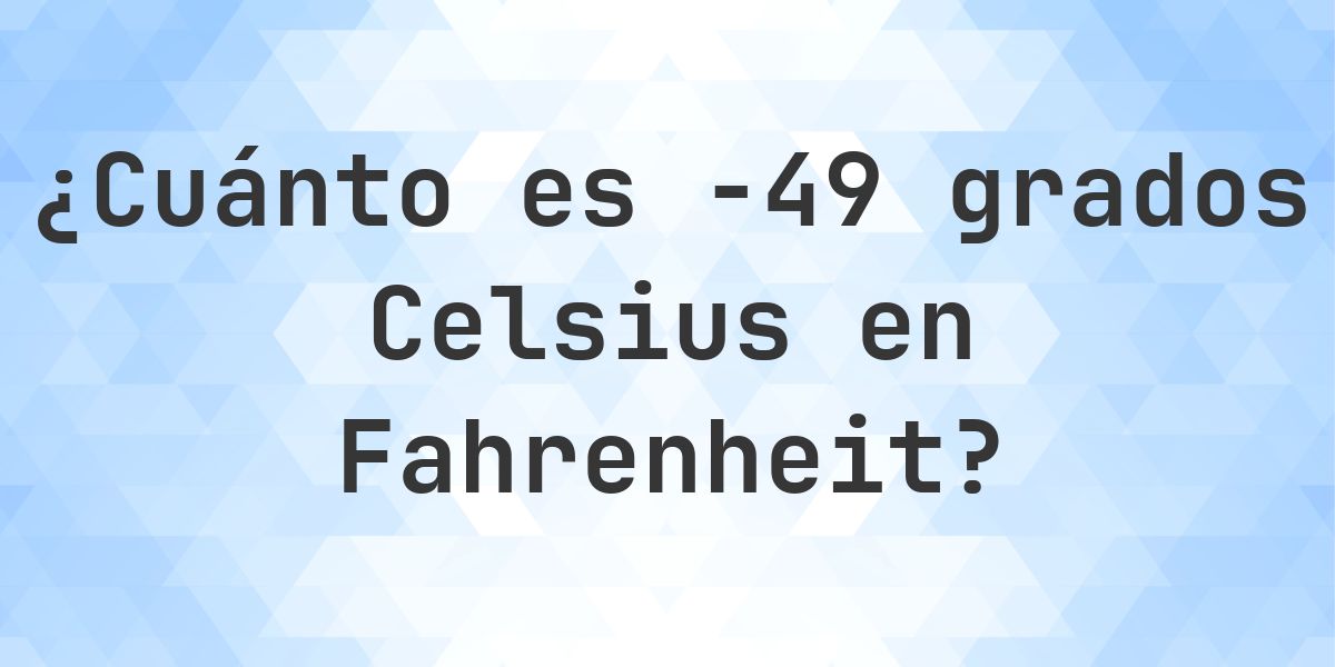 -49 Celsius a Fahrenheit - Calculatio
